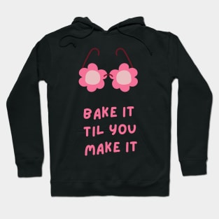 Bake It Til You Make It Hoodie